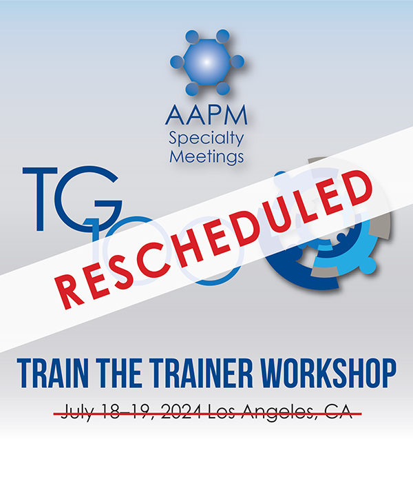 AAPM 66th Annual Meeting & Exhibition TG 100 Train the Trainer